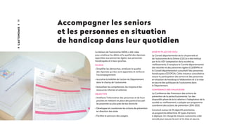 10
Accompagner les seniors
et les personnes en situation
de handicap dans leur quotidien
La Maison de l'autonomie (MDA) a été créée
pour améliorer les délais et la qualité des réponses
apportées aux personnes âgées, aux personnes
handicapées et à leurs proches.
ENJEUX
• Simplifier les démarches, améliorer la qualité
des réponses qui leur sont apportées et renforcer
l'accompagnement
• Accroître la lisibilité de l’action du Département
dans le champ de l’autonomie
• Mutualiser les compétences, les moyens et les
ressources internes et externes
OBJECTIFS
• Améliorer l’information des personnes et de leurs
proches en mettant en place des points d’accueil
de proximité au plus près de leur domicile
• Développer et coordonner les actions de prévention
en direction des ainés
• Faciliter le parcours des usagers
MISE EN PLACE DU CDCA
Le Conseil départemental de la citoyenneté et
de l’autonomie de la Drôme (CDCA) a été institué
par la loi ASV (adaptation de la société au
vieillissement). Il remplace le Comité départemental
des retraités et des personnes âgées (CODERPA) et
le Conseil départemental consultatif des personnes
handicapées (CDCPCH). Cette instance consultative
assure la participation des seniors et des personnes
en situation de handicap à l’élaboration et à la mise
en œuvre des politiques de l’autonomie dans
le Département.
CONFÉRENCE DES FINANCEURS
La Conférence des financeurs des actions de
prévention de la perte d’autonomie, l'un des
dispositifs phare de la loi relative à l'adaptation de la
société au vieillissement, a adopté son programme
coordonné des actions de prévention 2018-2020.
Construit autour de 10 objectifs prioritaires,
ce programme détermine 35 types d’actions
à déployer. Un chargé de mission autonomie a été
recruté pour assurer le suivi et la mise en œuvre.
L'autonomie
 