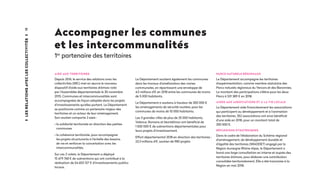 18
Accompagner les communes
et les intercommunalités
1er
partenaire des territoires
AIDE AUX TERRITOIRES
Depuis 2016, le service des relations avec les
collectivités (SRC) met en œuvre le nouveau
dispositif d'aide aux territoires drômois voté
par l'Assemblée départementale le 30 novembre
2015. Communes et intercommunalités sont
accompagnées de façon adaptée dans les projets
d'investissements qu'elles portent. Le Département
se positionne comme un partenaire majeur des
territoires et un acteur de leur aménagement.
Son soutien comporte 2 axes :
• la solidarité territoriale en direction des petites
communes
• la cohérence territoriale, pour accompagner
les projets structurants à l'échelle des bassins
de vie et renforcer la concertation avec les
intercommunalités.
Sur ces 2 volets, le Département a déployé
15 479 768 € de subventions qui ont contribué à la
réalisation de 54 603 127 € d'investissements publics
locaux.
Le Département soutient également les communes
dans les travaux d'amélioration des voiries
communales, en répartissant une enveloppe de
4,5 millions d'€ en 2018 entre les communes de moins
de 5 000 habitants. 
Le Département a soutenu à hauteur de 300 000 €
les aménagements de sécurité routière, pour les
communes de moins de 10 000 habitants.
Les 3 grandes villes de plus de 25 000 habitants,
Valence, Romans et Montélimar ont bénéficié de
1 820 000 € de subventions départementales pour
leurs projets d’investissement.
Effort départemental 2018 en direction des territoires :
22,3 millions d'€, soutien de 980 projets
PARCS NATURELS RÉGIONAUX
Le Département accompagne les territoires
d'expérimentation, comme membre statutaire des
Parcs naturels régionaux du Vercors et des Baronnies.
Le montant des participations s'élève pour les deux
Parcs à 531 389 € en 2018.
AIDES AUX ASSOCIATIONS et à la vie locale
Le Département aide financièrement les associations
qui participent au développement et à l'animation
des territoires. 352 associations ont ainsi bénéficié
d’une aide en 2018, pour un montant total de
250 000 €.
RÉFLEXIONS STRATÉGIQUES
Dans le cadre de l'élaboration du Schéma régional
d'aménagement, de développement durable et
d’égalité des territoires (SRADDET) engagé par la
Région Auvergne Rhône Alpes, le Département a
lancé une large consultation en interne et auprès des
territoires drômois, pour élaborer une contribution
consolidée territorialement. Elle a été transmise à la
Région en mai 2018.
LesRelationsaveclescollectivités
 