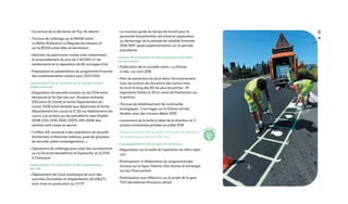 33
• Ouverture de la déviation de Puy-St-Martin
• Travaux de calibrage sur la RD540 entre
La Bâtie-Rolland et La Bégude-de-Mazenc et
sur la RD125 entre Allex et Montoison
• Maintien du patrimoine routier avec notamment
le renouvellement de près de 2 163 000 m² de
revêtements et la réparation de 80 ouvrages d’art
• Préparation et présentation du programme financier
des investissements routiers pour 2021/2026
Amélioration de la sécurité sur le réseau routier
départemental
• Diagnostics de sécurité routière sur les D134 entre
Marsanne et St-Gervais-sur- Roubion (achevé),
D53 entre St-Donat et limite Département (en
cours), D538 entre Mirabel-aux-Baronnies et limite
Département (en cours) et D 126 sur Malataverne (en
cours). Les actions sur les précédents axes étudiés
(D128, D112, D125, D532, D1075, D93, D538 1ère
section) sont mises en œuvre
• 1 million d'€ consacré à des opérations de sécurité
(traitement d’obstacles latéraux, pose de glissières
de sécurité, petits aménagements…)
• Opérations de calibrage pour créer des accotements
sur la D4 entre Montélimar et Espeluche, et la D133
à Clansayes
Optimisation de l'entretien et de l'exploitation
des RD
• Déploiement de l’outil analytique de suivi des
activités d’entretien et d’exploitation (SCARLET),
avec mise en production au 1/1/19
• Le nouveau guide du temps de travail pour le
personnel d’exploitation est entré en application
au démarrage de la période de viabilité hivernale
2018/2019, après expérimentation sur la période
précédente
Actions de promotion de développement durable
ou innovantes
• Publication de la nouvelle carte « La Drôme
à vélo » en avril 2018
• Plan de prévention du bruit dans l’environnement,
avec les actions de résorption des points noirs
du bruit le long des RD les plus bruyantes : 29
logements traités et 20 en cours de finalisation sur
4 sections
• Travaux de rétablissement de continuités
écologiques : 3 ouvrages sur la Drôme ont été
étudiés, pour des travaux début 2020
• Lancement de la boîte à idées de la direction et 3
actions innovantes primées en juillet 2018
• Expérimentation de produits innovants de réfection
de revêtements routiers (RD 221).
Accompagnement des projets ferroviaires
• Négociation sur le solde de l’opération du sillon alpin
sud
• Participation à l’élaboration du programme des
travaux sur la ligne Valence-Die-Veynes et échanges
sur leur financement 
• Participation aux réflexions sur le projet de la gare
TGV Montélimar-Provence (Allan)
i
nnovatio
n
 