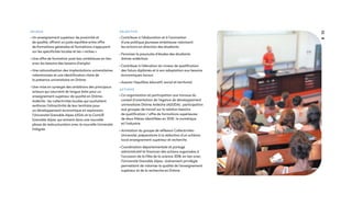 OBJECTIFS
• Contribuer à l’élaboration et à l’animation
d’une politique jeunesse ambitieuse valorisant
les actions en direction des étudiants
• Favoriser la poursuite d’études des étudiants
drôme-ardéchois
• Contribuer à l’élévation du niveau de qualification
des futurs diplômés et à son adaptation aux besoins
économiques locaux
• Assurer l’équilibre éducatif, social et territorial
ACTIONS
• Co-organisation et participation aux travaux du
conseil d’orientation de l’Agence de développement
universitaire Drôme Ardèche (ADUDA) : participation
aux groupes de travail sur la relation besoins
de qualification / offre de formations supérieures
de deux filières identifiées en 2018 : le numérique
et l’industrie
• Animation du groupe de réflexion Collectivités-
Université, préparatoire à la rédaction d’un schéma
local enseignement supérieur et recherche
• Coordination départementale et portage
administratif et financier des actions organisées à
l’occasion de la Fête de la science 2018, en lien avec
l’Université Grenoble Alpes : événement privilégié
permettant de valoriser la qualité de l’enseignement
supérieur et de la recherche en Drôme
55
ENJEUX
• Un enseignement supérieur de proximité et
de qualité, offrant un juste équilibre entre offre
de formations générales et formations s’appuyant
sur les spécificités locales et les « niches »
• Une offre de formation post bac ambitieuse en lien
avec les besoins des bassins d’emploi
• Une rationalisation des implantations universitaires
valentinoises et une identification claire de
la présence universitaire en Drôme
• Une mise en synergie des ambitions des principaux
acteurs qui oeuvrent de longue date pour un
enseignement supérieur de qualité en Drôme-
Ardèche : les collectivités locales qui souhaitent
renforcer l’attractivité de leur territoire pour
un développement économique en expansion,
l’Université Grenoble Alpes (UGA) et la ComUE
Grenoble Alpes, qui entrent dans une nouvelle
phase de restructuration avec la nouvelle Université
Intégrée
 