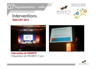 Intervention de NOVA’TP
Présentation de VELOREV, 3 juin
Représentation - veille
Interventions
VELO-CITY 2015
134
07
 