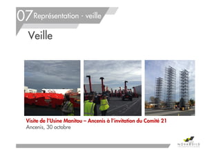 Veille
Représentation - veille07
162
Visite de l’Usine Manitou – Ancenis à l’invitation du Comité 21
Ancenis, 30 octobre
 