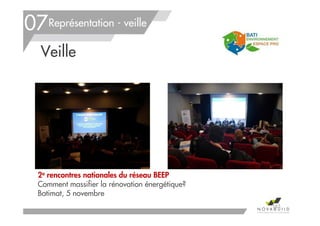 Représentation - veille
2e rencontres nationales du réseau BEEP
Comment massifier la rénovation énergétique?
Batimat, 5 novembre
Veille
07
165
 