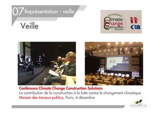 Représentation - veille
Conférence Climate Change Construction Solutions
La contribution de la construction à la lutte contre le changement climatique
Maison des travaux publics, Paris, 4 décembre
Veille
07
166
 