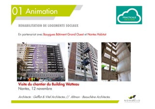 01 Animation
Visite du chantier du Building Watteau
Nantes, 12 novembre
Architecte : Gefflot & Vitel Architectes // Altman - Beauchêne Architectes
REHABILITATION DE LOGEMENTS SOCIAUX
21
En partenariat avec Bouygues Bâtiment Grand Ouest et Nantes Habitat
 