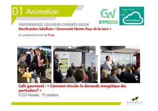 01 Animation
Café gourmand : « Comment stimuler la demande énergétique des
particuliers? »
CCO Nantes, 19 octobre
37
PARTENARIALE COLLOQUE-CONGRÈS-SALON
Manifestation labellisée « Greenweek Nantes Pays de la Loire »
En partenariat avec La Poste
 