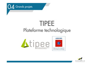 Grands projets
TIPEE
Plateforme technologique
81
04
 