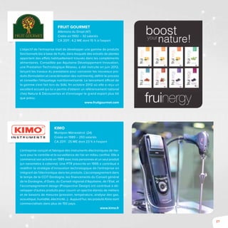 27
Fruit Gourmet
Allemans du Dropt (47)
Créée en 1992 – 32 salariés
CA 2011 : 4,2 M€ dont 15 % à l’export
L’objectif de l’entreprise était de développer une gamme de produits
fonctionnels bio à base de fruits, dans lesquels des extraits de plantes
apportent des effets habituellement trouvés dans les compléments
alimentaires. Conseillée par Aquitaine Développement Innovation,
une Prestation Technologique Réseau, a été instruite en juin 2012,
lançant les travaux du prestataire pour concevoir les nouveaux pro-
duits (formulation et caractérisation des nutriments), définir le process
et conseiller l’étiquetage nutritionnel/santé. Le lancement officiel de
la gamme s’est fait lors du SIAL fin octobre 2012 où elle a reçu un
excellent accueil qui lui a permis d’obtenir un référencement national
chez Nature & Découvertes et d’envisager le grand export plus tôt
que prévu.
www.fruitgourmet.com
Kimo
Montpon-Ménestérol (24)
Créée en 1989 – 293 salariés
CA 2011 : 25 M€ dont 23 % à l’export
L’entreprise conçoit et fabrique des instruments électroniques de me-
sure pour le contrôle et la surveillance de l’air en milieu confiné. Elle a
commencé son activité en 1989 avec trois personnes et un seul produit
(un nanomètre à colonne). Une PTR prescrite en 1995 a contribué à
redéfinir la stratégie d’innovation technologique de l’entreprise en
intégrant de l’électronique dans les produits. L’accompagnement dans
le temps de la CCIT Dordogne, les financements du Conseil général
de la Dordogne, d’Oséo, du Conseil régional d’Aquitaine, de l’Etat, et
l’accompagnement design (Prospective Design) ont contribué à dé-
velopper d’autres produits pour couvrir un spectre étendu de métiers
et de besoins de mesures (pression, température, analyse des gaz,
acoustique, humidité, électricité…). Aujourd’hui, les produits Kimo sont
commercialisés dans plus de 150 pays.
www.kimo.fr
 