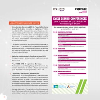 70
Les actions de l’Agence en 2012
⊲⊲ Animation des 3 sessions 2012 de l’Appel à Manifesta-
tions d’Intérêt « L’éco-innovation en Aquitaine », 7e
édition
visant à identifier et soutenir les démarches innovantes
individuelles ou partenariales des entreprises régionales,
qui innovent en matière d’éco-activités (technologie,
équipements ou services), mettent au point des produits
éco-conçus, innovent dans des modes d’organisation ou
de production durables.
Cet AMI est organisé par le Conseil régional, Oséo, l’ADE-
ME, la DIRECCTE et l’Agence de l’Eau Adour Garonne, avec
le soutien des fonds FEDER et la participation de l’Agence,
des pôles de compétitivité et clusters régionaux AVENIA,
XYLOFUTUR et CREAHd.
⊲⊲ Aquitaine Croissance Verte (lancée en octobre 2012)
Emergence, aide à la structuration, implication dans la
gouvernance
⊲⊲ Forum NEED 2012 - 13 septembre – Bordeaux
Participation au comité de pilotage de l’événement, éla-
boration et animation de l’atelier « Projets éco-innovants :
quels dispositifs d’accompagnement ? », stand ADI
⊲⊲ L’Aquitaine à Pollutec 2012, satisfecit total !
Identification et accompagnement de 11 PME innovantes
sur un stand collectif éco-conçu de 180 m² (Alcion environ-
nement, Atoxigen, Ecobox, L’Electrolyse, Exoes, Exosun,
Fermentalg, Innoveox, Kel’Air, Kipopluie, Silimelt), 2 centres
techniques (Apesa, Nobatek), et 1 technopole dédiée éco-
technologies et environnement (Bordeaux Montesquieu)
Montage et animation d’un cycle de mini-conférences sur le
forum «Techniques d’Avenir» du salon, où 9 exposants pré-
sentaient leurs savoir-faire et leurs dernières innovations.
LYON / 27 - 30 novembre
15 h 45 - VALORISATION & RECYCLAGE
ALCION ENVIRONNEMENT
Jean-Philippe RICARD, Directeur
Valorisation de polluants chimiques par les procédés VALEAz (ammoniac) et VALECARB (CO2
)
INNOVEOX
Patrick LEMAITRE, Directeur des Opérations / Grégoire SARRAIL, Ingénieur Procédés
Valorisation des déchets liquides organiques Oxydation HydroThermale en milieu Supercritique
SILIMELT
Vincent BEUDIN, Président
Recyclage et valorisation de poudres de découpe de silicium
L’ELECTROLYSE
Patrick BESLIN / Aurélie LUQUE, Direction D&T
L’hydrométallurgie appliquée au recyclage de métaux dans les bains et catalyseurs usés
16 h 55 - DÉPOLLUTION
FERMENTALG
Guillaume REVEAU, Chef de projet Bioremédiation
Utilisation des micro-algues pour la bioremédiation
17 h 50 - TRANSPORT & MOBILITÉ
EXOES
Arnaud DESRENTES, Président
Réduire la consommation d’un véhicule grâce à la récupération de chaleur à l’échappement
17 h 15 - BÂTIMENT DURABLE
KEL’AIR
Jean-Jacques PELLERIN, Directeur
Ventilation et qualité de l’air intérieur (enjeux, réglementation et solutions envisageables)
NOBATEK
Jérôme LOPEZ, Responsable du pôle Eﬃcacité Energétique
Comment évaluer les besoins énergétiques d’un ensemble immobilier ?
18 h 10 - INNOVATION RESPONSABLE
APESA
Benoît DE GUILLEBON, Directeur
L’APESA, un accompagnement global vers l’éco-économie
L’AQUITAINE
mise sur
l’éco-innovation
 