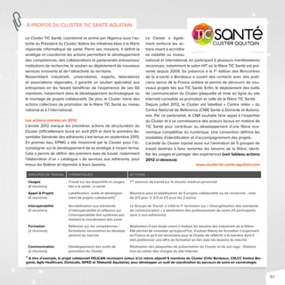 87
Le Cluster TIC Santé, coordonné et animé par l’Agence sous l’au-
torité du Président du Cluster, fédère les initiatives liées à la filière
régionale informatique de santé. Parmi ses missions, il définit la
stratégie et coordonne les actions permettant le développement
des compétences, des collaborations et partenariats entreprises/
institutions de recherche, le soutien au déploiement de nouveaux
services innovants et de l’attractivité du territoire.
Rassemblant industriels, universitaires, experts, laboratoires
et associations régionales, il garantit un soutien spécialisé aux
entreprises en les faisant bénéficier de l’expérience de ses 60
membres, notamment dans le développement technologique ou
le montage de projets collaboratifs. De plus, le Cluster mène des
actions collectives de promotion de la filière TIC Santé au niveau
national et à l’international.
Les actions menées en 2012
L’année 2012 marque les premières actions de structuration du
Cluster (officiellement lancé en avril 2011 et dont la première As-
semblée Générale des adhérents s’est tenue en septembre 2011).
En premier lieu, KPMG a été missionné par le Cluster pour l’ac-
compagner sur le développement de sa stratégie à moyen terme.
Cela a permis de définir des premiers axes de travail, notamment
l’élaboration d’un « catalogue » de services aux adhérents, pour
mieux les fédérer et répondre à leurs besoins.
Le Cluster a égale-
ment renforcé les ac-
tions visant à accroître
sa visibilité au niveau
national et international, en participant à plusieurs manifestations
reconnues, notamment le salon HIT où la filière TIC Santé est pré-
sente depuis 2009. Sa présence à la 1re
édition des Rencontres
de la e-santé à Bordeaux a ouvert des contacts avec des prati-
ciens venus de la France entière et permis de découvrir de nou-
veaux projets liés aux TIC Santé. Enfin, le déploiement des outils
de communication du Cluster (plaquette et mise en ligne du site
Internet) consolide sa promotion et celle de la filière TIC Santé.
Depuis juillet 2012, le Cluster est labellisé « Centre relais » du
Centre National de Référence (CNR) Santé à Domicile et Autono-
mie. Par ce partenariat, le CNR souhaite faire appel à l’expertise
du Cluster et à sa connaissance des acteurs locaux en matière de
TIC Santé pour contribuer au développement d’une filière éco-
nomique compétitive du numérique. Une convention définira les
modalités d’identification et d’accompagnement des projets.
L’activité du Cluster repose aussi sur l’animation de 5 groupes de
travail destinés à faire remonter les besoins de la filière, identi-
fier les usages et partager des expériences (voir tableau actions
2012 ci-dessous).
www.cluster-tic-sante-aquitain.com
à propos du cluster TIC Santé Aquitain
Groupes de travail Thématiques Actions
Usages
(4 réunions)
Travail sur les dispositifs et usages
liés à la santé / e-santé
1res
séances de travail sur le dossier médical personnel
Appel A Projets
(4 réunions)
Labellisation, outils et développe-
ment de projets collaboratifs*
Réunions pour la labellisation de 5 projets collaboratifs ou de recherche : note
de 3/3 pour 3, 2/3 et 1/3 pour les 2 autres
Interopérabilité
(5 réunions)
Sensibilisation aux standards
d’interopérabilité et réflexion sur
l’interopérabilité des systèmes per-
mettant la coordination des soins
Le Groupe de Travail a initié la 1re
formation sur « l’évangélisation des standards
de communication » à destination des professionnels de santé (13 participants
dont 2 non-adhérents)
Formation
(2 réunions)
Réflexion sur les compétences /
formations nécessaires au dévelop-
pement du marché
Réalisation d’une étude visant à évaluer les besoins des industriels de la filière.
Elle permet de constater qu’aujourd’hui, d’autres filières de formation s’organisent
en France et qu’il est nécessaire pour le Cluster de réfléchir à la manière dont il
doit positionner une offre de formation en lien avec les besoins du marché
Communication
(2 réunions)
Développement des outils de
promotion du Cluster
Réalisation des plaquettes de présentation du Cluster et de son logo - Elabora-
tion du cahier des charges du site Internet
* A titre d’exemple, le projet collaboratif PELICAN réunissant autour d’un même objectif 6 membres du Cluster (CHU Bordeaux, CRLCC Institut Ber-
gonié, Agfa Healthcare, Domicalis, ISPED et Télésanté Aquitaine), pour développer un outil de coordination du parcours de soins en cancérologie.
 