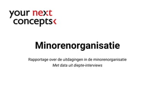 Minorenorganisatie
Rapportage over de uitdagingen in de minorenorganisatie
Met data uit diepte-interviews
 
