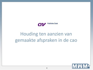 8
Houding ten aanzien van
gemaakte afspraken in de cao
 