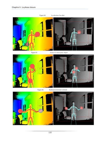 Chapitre V : La phase closure
Figure 64: La sélection d’un objet
Figure 65: Avancer la main pour cliquer
Figure 66: Redimensionnement verticale
135
 