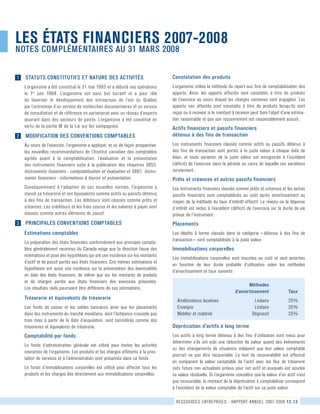 ressources entrepriseS - rapport annuel 2007-2008 12-13
g	 STATUTS CONSTITUTIFS ET NATURE DES ACTIVITÉS
L’organisme a été constitué le 31 mai 1993 et a débuté ses opérations	
le 1er
juin 1994. L’organisme est sans but lucratif et a pour rôle
de favoriser le développement des entreprises de l’est du Québec	
par l’entremise d’un service de recherches documentaires et un service	
de consultation et de référence en partenariat avec un réseau d’experts
œuvrant dans des secteurs de pointe. L’organisme a été constitué en
vertu de la partie III de la Loi sur les compagnies.
g	 MODIFICATION DES CONVENTIONS COMPTABLES
Au cours de l’exercice, l’organisme a appliqué, et ce de façon prospective,
les nouvelles recommandations de l’Institut canadien des comptables
agréés quant à la comptabilisation, l’évaluation et la présentation
des instruments financiers suite à la publication des chapitres 3855,	
Instruments financiers – comptabilisation et évaluation et 3861, Instru-
ments financiers – informations à fournir et présentation.
Conséquemment à l’adoption de ces nouvelles normes, l’organisme a
classé sa trésorerie et ses équivalents comme actifs ou passifs détenus	
à des fins de transaction. Les débiteurs sont classés comme prêts et
créances. Les créditeurs et les frais courus et les salaires à payer sont
classés comme autres éléments de passif.
g	 PRINCIPALES CONVENTIONS COMPTABLES
Estimations comptables
La préparation des états financiers conformément aux principes compta-	
bles généralement reconnus du Canada exige que la direction fasse des
estimations et pose des hypothèses qui ont une incidence sur les montants	
d’actif et de passif portés aux états financiers. Ces mêmes estimations et
hypothèses ont aussi une incidence sur la présentation des éventualités
en date des états financiers, de même que sur les montants de produits	
et de charges portés aux états financiers des exercices présentés.	
Les résultats réels pourraient être différents de ces estimations.
Trésorerie et équivalents de trésorerie
Les fonds de caisse et les soldes bancaires ainsi que les placements
dans des instruments du marché monétaire, dont l’échéance n’excède pas
trois mois à partir de la date d’acquisition, sont considérés comme des
trésoreries et équivalents de trésorerie.
Comptabilité par fonds
Le fonds d’administration générale est utilisé pour toutes les activités	
courantes de l’organisme. Les produits et les charges afférents à la pres-
tation de services et à l’administration sont présentés dans ce fonds.
Le fonds d’immobilisations corporelles est utilisé pour affecter tous les
produits et les charges liés directement aux immobilisations corporelles.
Constatation des produits
L’organisme utilise la méthode du report aux fins de comptabilisation des
apports. Ainsi, les apports affectés sont constatés à titre de produits
de l’exercice au cours duquel les charges connexes sont engagées. Les	
apports non affectés sont constatés à titre de produits lorsqu’ils sont
reçus ou à recevoir si le montant à recevoir peut faire l’objet d’une estima-
tion raisonnable et que son recouvrement est raisonnablement assuré.
Actifs financiers et passifs financiers
détenus à des fins de transaction
Les instruments financiers classés comme actifs ou passifs détenus à
des fins de transaction sont portés à la juste valeur à chaque date de
bilan, et toute variation de la juste valeur est enregistrée à l’excédent
(déficit) de l’exercice dans la période au cours de laquelle ces variations
surviennent.
Prêts et créances et autres passifs financiers
Les instruments financiers classés comme prêts et créances et les autres
passifs financiers sont comptabilisés au coût après amortissement au
moyen de la méthode du taux d’intérêt effectif. Le revenu ou la dépense
d’intérêt est inclus à l’excédent (déficit) de l’exercice sur la durée de vie
prévue de l’instrument.
Placements
Les dépôts à terme classés dans la catégorie « détenus à des fins de	
transaction » sont comptabilisés à la juste valeur.
Immobilisations corporelles
Les immobilisations corporelles sont inscrites au coût et sont amorties
en fonction de leur durée probable d’utilisation selon les méthodes
d’amortissement et taux suivants :
		
Dépréciation d’actifs à long terme
Les actifs à long terme détenus à des fins d’utilisation sont revus pour
déterminer s’ils ont subi une réduction de valeur quand des événements
ou des changements de situations indiquent que leur valeur comptable
pourrait ne pas être recouvrable. Le test de recouvrabilité est effectué
en comparant la valeur comptable de l’actif avec les flux de trésorerie
nets futurs non actualisés prévus pour cet actif et auxquels est ajoutée
sa valeur résiduelle. Si l’organisme considère que la valeur d’un actif n’est
pas recouvrable, le montant de la dépréciation à comptabiliser correspond
à l’excédent de la valeur comptable de l’actif sur sa juste valeur.
les états financiers 2007-2008
Notes complémentaires au 31 mars 2008
			Méthodes
			d’amortissement	 Taux
Améliorations locatives	 	 Linéaire	 20 %	
Enseigne	 	 Linéaire	 20 %	
Mobilier et matériel	 	 Dégressif	 20 %
1
2
3
 