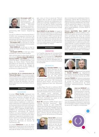 Christophe LAOT, dé-             pair, conçu et mis en œuvre par Télécom             dans le domaine de la modélisation électro-
                 partement Signal et              SudParis dans le cadre du projet européen           magnétique. Michel NEY est professeur au
                 communications        de         CAM4Home. Il permet une collaboration sim-          département Micro-ondes et responsable de
                 Télécom Bretagne, a été          plifiée pour le partage, l’agrégation et la four-   l’équipe thématique Modélisation des dispo-
                 nommé        Vice-Chair          niture de tout type de contenu multimédia           sitifs et systèmes du Labsticc. Il est le qua-
                 (Europe) du comité tech-         quels que soient le terminal et le réseau de        trième Fellow IEEE à Télécom Bretagne
                 nique Underwater com-            communication. Elle ouvre la voie au concept        après Claude BERROU, Christian ROUX et
                 munication Navigation &
                                                  Noël CRESPI et son équipe ont gagné le              Vincent GAUTHIER, Marc GIROT et
                                                  d’accès ubiquitaire.                                René GARELLO.
positionning IEEE Oceanic Engineering
Society.                                          Best Exhibition Award pour le projet DiYSE          Hossam AFIFI, de Télécom SudParis, reçoi-
Lors de la conférence internationale Ocean’s      (Do-it-Yourself Smart Experiences) présenté         vent le prix spécial du jury de la Croissance
10 IEEE, trois enseignants-chercheurs de          lors du Symposium ITEA2. Ce projet permet           verte numérique des mains de Claudie
Télécom Bretagne ont été confirmés dans           de créer un espace marchand pour des ap-            Haigneré, présidente de la Cité des sciences
des positions techniques au sein de la société    plications et des services créés par des utili-     et de l’industrie. Ce prix vient récompenser

– Christophe LAOT, en tant que co-chair du
savante OES (Oceanic Engineering Society) :       sateurs non spécialistes. Ils pourront ainsi        les travaux portant sur la gestion de l’énergie
                                                  créer leur propre espace interactif supportant      renouvelable dans le cadre de la grille intel-
comité technique Underwater Communication,        tous types d’objets ou médias.                      ligente (Genial). La grille intelligente (Smart
                                                                                                      Grid) est un concept écologique qui consiste
– René GARELLO, en tant que co-chair du
Navigation, and Positioning.
                                                                                                                                                Sommaire




                                                                  INNOVATION
                                                                                                      à réguler l’énergie électrique à grande
                                                                  NOVEMBRE
comité technique Air/Space Remote Ocean                                                               échelle, à diminuer la consommation et à

– Christophe SINTES, en tant que cores-
Sensing.                                                                                              mieux exploiter les énergies renouvelables.




                                                                                                                     RECHERCHE
ponsable du concours Poster étudiant.             Les Trophées régionaux de l’innovation 2010

                                                  trielle (Inpi) ont récompensé le laboratoire
                                                                                                                     DÉCEMBRE

été attribué à Charles-Alban DELEDALLE,
IEEE-ICIP 2010 Best Student Paper Award a
                                                  de l’Institut national de la propriété indus-

                                                  FOTON (Fonction optiques pour les télécom-
Florence TUPIN et Loïc DENIS pour l’article       munications) de Télécom Bretagne pour sa
Poison NL Means : Unsupervised Non Local



                                                                  RECHERCHE
                                                  politique dynamique en matière d’innovation
Means for Poison Noise. Charles-Alban             et de propriété.
DELEDALLE est doctorant au département
Traitement du signal et des images de

                                                                      Gwendal SIMON, ensei-

                  DIVERS
Télécom ParisTech et Florence TUPIN est
professeure au département TSI.

                                                                                                      Annie GRAVEY du département Informatique
                                                                    gnant-chercheur au dé-


La direction de la communication de                                                                   et Claude BERROU du département
                                                                    partement Informatique


Télécom Bretagne a reçu le prix européen
                                                                    de Télécom Bretagne, a
                                                                    reçu le Best Paper Award          Électronique, tous deux de Télécom Bretagne,
                                                                    lors de The Second

                                                                                                      Laurent FRANCK de l’antenne toulousaine
2010 EUPRIO dans la catégorie Outstanding
                                                                                                      sont devenus membres émérites de la SEE.
                                                                    International Conference
communication vision, practices and work in       on Creative Content Technologies (CONTENT
european higher education pour la série de        2010) pour son article The Community                de Télécom Bretagne, a été nommé président
vidéos La minute du chercheur. Six ensei-         Network Game Project: Enriching Online              du groupe de travail SATEC (Satellite
gnants-chercheurs ont contribué à cette sé-       Gamers Experience with User Generated               Emergency Communications) de l’ETSI
rie en 2010.                                      Content.                                            (European Telecommunication Standard
                                                                                                      Institute).
                                                                                                                        Jean-Luc DUGELAY, pro-
                                                  Le Best Paper Prize de la conférence ACCV


               RECHERCHE
                 OCTOBRE                          2010 (10e conférence asiatique de reconnais-
                                                  sance des formes, novembre 2010, Nouvelle-                            fesseur au département
                                                  Zélande) a été décerné à l’article Context ba-                        Communications multimé-

Le projet ITEA2 ParMA, impliquant des
                                                  sed support vector machines for                                       dias à Eurecom, a reçu de

                                                  SAHBI, CNRS, et Xi Li, postdoctorant au dé-
                                                  interconnected image annotation de Hichem                             la SEE (Société de l’électri-
chercheurs de Télécom SudParis, a reçu la                                                                               cité, de l’électronique et des
plus haute distinction attribuée par les                                                                                technologies de l’informa-
membres du consortium ITEA2, le Gold
                                                  partement Traitement du signal et des
                                                                                                                        tion et de la communica-

                                                  Ruan HE, doctorant CIFRE Orange Labs /
Achievement Award, pour ses résultats in-
                                                  images de Télécom ParisTech.
                                                                                                      tion) la médaille Blondel 2010 pour ses tra-
novants obtenus rapidement. Le défi scien-                                                            vaux remarquables en biométrie, notamment
tifique relevé porte sur l’exploitation optimum   Télécom ParisTech (directeurs : Marc                sur le tatouage d’image et l’analyse de visage
de la puissance des architectures multicœurs      LACOSTE, Orange et Jean LENEUTRE,                   au service de l’imagerie criminalistique.
pour des applications de calcul haute per-        Télécom ParisTech) obtient la mention hono-
formance (HPC). Frédérique SILBER-CHAUS-          rifique dans le cadre des PhD/MSc Award de
SUMIER et les membres de l’équipe G2 du           CONET (Cooperating Objects Network Of
département Informatique de Télécom               Excellence). Sa thèse, terminée en novembre
SudParis ont particulièrement contribué à         2010, s’intitule Security Architecture and
l’augmentation de la productivité du déve-        Mechanisms for Self-protection of Pervasive
                                                  Systems.
                                                                        Michel NEY a été élevé
loppement d’applications parallèles en pro-
posant, à partir d’un paradigme de program-
mation de haut niveau, de dériver des                                   au grade de Fellow de la
programmes optimisés en fonction de                                     société américaine IEEE,

Le projet CAM4Home a reçu le Silver
l’architecture cible.                                                   sa plus haute reconnais-
                                                                        sance au sein de ses
Achievement Award du prix de la réalisation                             membres. Il a été distin-
ITEA2 2010. La sémantique est la clé du nou-                            gué pour ses fruc-
veau type de réseau communautaire pair-à-                               tueuses contributions

                                                                                                                                                         5
 