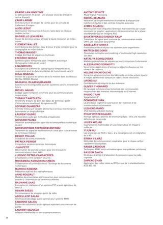 La délocalisation en action : une analyse située du travail en         Music Signal Processing
     centre d’appels
                                                                            Validation par l’expérimentation de modèles d’attaques par
     Architectures et stratégies de caches pour les circuits de             injection de fautes et des contres-mesures associées
     traitement d’images
                                                                            Minimisation multi-étiquette d’énergies markoviennes par coupe-
     Optimisation intercouches de l’accès radio dans les réseaux            minimum sur graphe : application à la reconstruction de la phase
     mobiles ad hoc                                                         interférométrique en imagerie RSO

     Fusion de données optique et radar à haute résolution en milieu        Traitement du signal pour la norme de communication mobile
     urbain                                                                 UMTS LTE (évolution long terme)

     Contributions des données lidar à retour d’onde complète pour la       Protocoles de sécurité pour les systèmes auto-organisants
     cartographie en milieu urbain
                                                                            Parameter estimation and modeling of multimodal high resolution
     Codage distribué de séquences multivues                                sar data

     Synthèse spatio-temporelle pour l’imagerie acoustique                  Modèles probabilistes de séquences pour l’extraction d’information
     (échographie médicale et sonar)
                                                                            Sécurité des applications d’entreprise réparties basées sur les
     Conception de schémas de codage spatio-temporels et de                 réseaux de capteurs
     coopération pour les futurs systèmes de transmission sans fil
                                                                            Extraction et reconstruction des bâtiments en milieu urbain à partir
     Gestion de la qualité de service et de la mobilité dans les réseaux    d’images satellitaires optiques et radar à haute résolution.
     802.16e (WIMAX Mobile)
     Karine lan hinG TinG                                                   anTony schuTZ




                                                                            Confidentialité et intégrité du bus mémoire
     Architecture reconfigurable pour les systèmes sans fil, existants et
                                                                            nidhal selmane




     futurs
     Zahir laraBi




                                                                            De l’analyse technicocomportementale des communautés
                                                                            responsables des menaces informatiques sur l’internet
     Codage spatio-temporel synchrone pour les communications
                                                                            aymen shaBou




     coopératives
     aude leduc




                                                                            Signalisation IP
     Recherche d’objets 3D dans des bases de données à partir
     d’informations visuelles et de signatures 3D                           Le processus cognitif de valorisation de l’invention et de
     GaBrielle lehureau                                                     shaKTi Prasad shenoy KauP




                                                                            transformation en innovation
     Contrôle moteur par cervelet et interface cerveau-machine pour
     commander un doigt robotique                                           IPv6 Mobility and Multi-homing
     clémenT malleT                                                         aBdellaTiF shiKFa




     Transcription audio par méthodes probabilistes                         Horloge optique à atomes de strontium piégés : vers une nouvelle
                                                                            maTTeo soccorsi




                                                                            définition de la seconde
     Thomas mauGey




     Détection automatique des opacités en tomosynthèse numérique
     du sein                                                                Segmentation multimodale et suivi longitudinal en imagerie
     Frédéric mosca                                                         naTaliya soKolovsKa




                                                                            médicale
     Traitement du signal et modélisation du canal pour la localisation
                                                                            alessandro sornioTTi




     de terminaux mobiles                                                   Les protocoles de NGN « face » à la convergence et à l’intégration
     lina mroueh




                                                                            de la 4G
     Scalabilité de scène multimédia
                                                                            Méthodes de communication coopérative pour le réseau ad hoc
                                                                            helene sPorTouche
     iKBal msadaa




     L’imposture vocale en sciences forensiques                             rapidement déployables
                                                                            liFenG su




     Optimisation de sources optiques pour les réseaux de                   Techniques MIMO multi-utilisateurs pour les systèmes cellulaires
     naJam ul islam muhammad




     communications à haut débit
                                                                            olivier Thonnard




                                                                            Stratégies d’accès et d’allocation de ressources pour la radio
     Des relations entre sûreté et sécurité                                 cognitive
     michel nahas
                                                                            Phuoc Tran




     Collaboration sécurisée basée sur l’échange de documents               Application des codes relais au WIFI en vue de la standardisation
     numériques                                                             IEEE 802.11S
     ThiBaulT naPoleon
                                                                            dominiQue vian




     Indexation audio de flux radiophoniques
     soFiane ouaneZar
                                                                            lushenG WanG




     Modèles de présentation et d’interaction pour communiquer et
     accéder à l’information sur terminaux mobiles
     laurenT oudre                                                          PhiliP WesTerGaard




     Conception et réalisation d’un système P2P orienté opérateur de
     service
     Giovanni Palma
                                                                            Julien WoJaK




     Reconnaissance de visages à partir de vidéo
     KonsTanTinos PaPaKonsTanTinou
                                                                            yiJun Wu




     Schémas de décodage quasi-optimal pour système MIMO
     BenoiT Pellan




     Études des solutions d’accès optique exploitant une extension de
                                                                            erhan yilmaZ




     portée
     PaTricK PerroT




     Attaques matérielles sur des cryptoprocesseurs
     Juan PeTiT                                                             randa ZaKhour

                                                                            Bassem Zayen
     ludovic PieTre-camBacedes

     mohammad ashiQur rahaman                                               ZhiPenG Zhao


     maThieu ramona

     anne roudauT


     radWane saad


     usman saeed

     aBdellaTiF salah

     FaBienne saliou


     laurenT sauvaGe


74
 