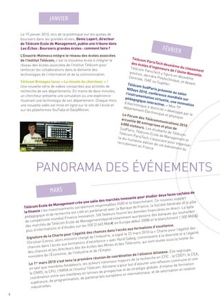 PANORAMA DES ÉVÉNEMENTS
    Le 19 janvier 2010, lors de la polémique sur les quotas de
    boursiers dans les grandes écoles, Denis Lapert, directeur
    de Télécom Ecole de Management, publie une tribune dans
    Les Échos : Boursiers grandes écoles : comment faire ?
    L’Enseirb-Matmeca intègre le réseau des écoles associées
                                                                                Téléco
    de l’Institut Télécom, c’est la troisième école à intégrer le                        m Paris
                                                                               des éco              Tech d
    réseau des écoles associées de l’Institut Télécom pour                                les                 euxièm
                                                                              Télécom d’ingénieurs                     e du cl
                                                                                                                                assem
                                                                                                                 de l’Us
                                                                                                                          ine Nou ent
    renforcer les collaborations dans le domaine des                                       ParisTe
    technologies de l’information et de la communication.
                                                                             positio
                                                                                       n, derr
                                                                                                     ch y fig
                                                                                                               ure en               velle.
                                                                             Centra             ière Po                 deuxièm
                                                                                      le, ISAE            lytechn                  e
    Télécom Bretagne lance « La minute du chercheur » !                                           ou Sup           ique, e
                                                                                                            élec.           t devan
                                                                            Téléco                                                   t
    Une nouvelle série de vidéos consacrées aux activités de                         m SudP
                                                                           NIDays               aris pr
    recherche de ses départements. En moins de deux minutes,                         20                   ésente
                                                                          l’instru 10, conférenc                   au sa
    un chercheur présente une simulation ou une expérience                          mentat                   e mond lon
                                                                         pédago               ion                     iale su
    illustrant une technologie de son département. Chaque mois,                     gique in virtuelle, un                     r
                                                                         d’élect               teractiv              e innov
    une nouvelle vidéo est mise en ligne sur le site de l’école et                ronique                  e. « Mo            ation
                                                                        départe              à domic                n TP
    sur les plateformes YouTube et DailyMotion.                                    ment É               ile » dé
                                                                                            lectron               veloppé
                                                                       Le For                         ique et                par le
                                                                                um des                          physiqu
                                                                      accueil              Téléco                         e.
                                                                                le 80 e              mmun
                                                                      4 000 v            ntrepr               ication
                                                                               isiteur             ises et             s 2010
                                                                     SudPar             s. Les               plus de
                                                                               is, T             étudian
                                                                     Télécom élécom Ecole ts de Télécom
                          JANVIER




                                                                                 ParisTe                de Man
                                                                    la dix-h               ch s’as                ageme
                                                                              uitième                socient               nt et
                                                                   recrute               édition               pour or
                                                                             ment e                de cet                ganise
                                                                                      n Franc                événem              r
                                                                                                 e.                   ent du
                                                                                                                     FÉVRIER




                                                                                                                                s cachées de
                                                                                                                ier deux face
                                                                                          va  nte pour étud                        pport
                                                                        marchés inno                               e nouveau su
                                             crée     une salle des                            bl anchiment. C                            le pôle
                           Management                                         es (ISR) et le                           té Générale et
            com Ecole de                                   ent responsabl                              ance, la Socié
      Télé                            ents socialem                                Banque de Fr                                rect. La salle
                     s investissem                               enariat avec la                               ancières en di
      la finance : le                  e es  t créé en part                           nit les données fin                         i souhaitent
                     et de recherch                                   Telekurs four                               s banques qu
      pédagogique                          ce   Innovation. SIX                             t aux besoins de                        1 500 Mds$).
                         mondial Finan                                   ond notammen                               blanchiment
       de compétitivité                cole de M      anagementrép                 Europe dé     but 2008) et le
                      de Télécom E                            (2 665 Mds€ en
       des marchés                       es sur les ISR                                                 ations d’exce
                                                                                                                       llence.
                               et d’étud                                                                                                lité des
       plus d’ informations                                                 ns l’a ccès aux form                       rte pour l’éga
                                                     té  des chances da                              s 2010 la « Cha                      l’égalité
                                  e pour l’égali                                  gné le 23 mar                          diversité et à
                 re de la Chart                                l’Industrie, a si                          missaire à la
        Signatu                           tre chargé de                             zid Sabeg, com                                  tutelle du
                         si, alors minis                           nce » avec Ya                                  toutes sous la
        Christian Estro                  rmat    ions d’excelle                et des Télé    coms, qui sont
                        l’accès aux fo                      oles des Mines
        chances dans                  eurs des dix éc
                          les direct                                  mploi.                                                           oupe,
         des chances et                           ustrie et de l’E                                                   tene. Elle regr
                           co nomie, de l’Ind                                                  de  l’alliance Allis                        le CEA,
         ministère de l’É                                                    coordination                                 C : la CDEFI,
                                                        iè re réunion de                          la re  cherche en STI                       une
              er mars 2010 s’es
                                   t tenu la prem                             ux majeurs de                                  commune et
          Le 1                              eurs, les ac     teurs nationa                                rer une réflexion
                         embres fondat                                                ur but d’assu                                 formation
          en tant que m                                             . Allistene a po            ratégie global
                                                                                                                  e, d’enjeux de
                                                  titut Télécom                                                                        relation
                         PU, l’INRIA et
                                           l’Ins                            pective et de st                         valorisation et
          le CNRS, la C                                  termes de pros                              ionaux, et de
                            tre ses membr
                                               es en                             ens et internat
           coordination en                                      ariats europé
                            programmat      ion, de parten
           supérieure, de
           industrielles.
                           MARS




6
 