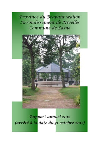 Province du Brabant wallon
Arrondissement de Nivelles
Commune de Lasne
Rapport annuel 2012
(arrêté à la date du 31 octobre 2012)
 