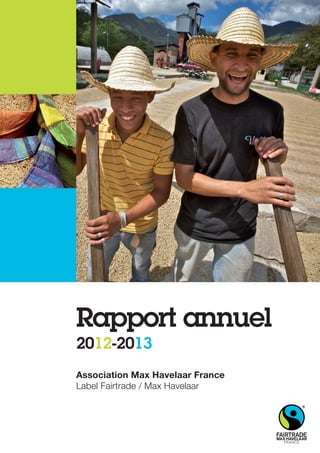 Association Max Havelaar France
Label Fairtrade / Max Havelaar
Rapport annuel
2012-2013
 