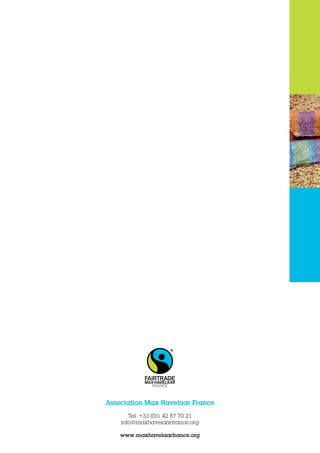 Association Max Havelaar France
Tel. +33 (0)1 42 87 70 21
info@maxhavelaarfrance.org
www.maxhavelaarfrance.org
 