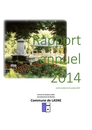 Rapport
annuel
2014arrêté en date du 31 octobre 2014
Province du Brabant wallon
Arrondissement de Nivelles
Commune de LASNE
 