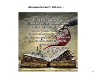 Album photos souvenirs 2015-2016 ….
44
 