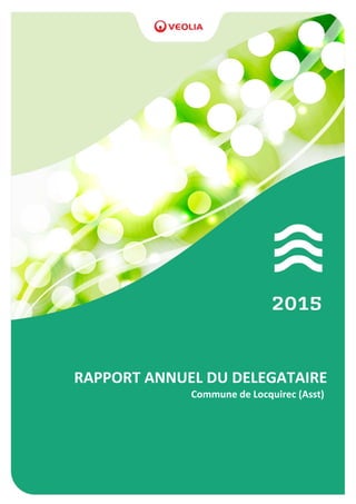 Commune de Locquirec (Asst) - 2015 - Page 1
Commune de Locquirec (Asst)
RAPPORT ANNUEL DU DELEGATAIRE
 
