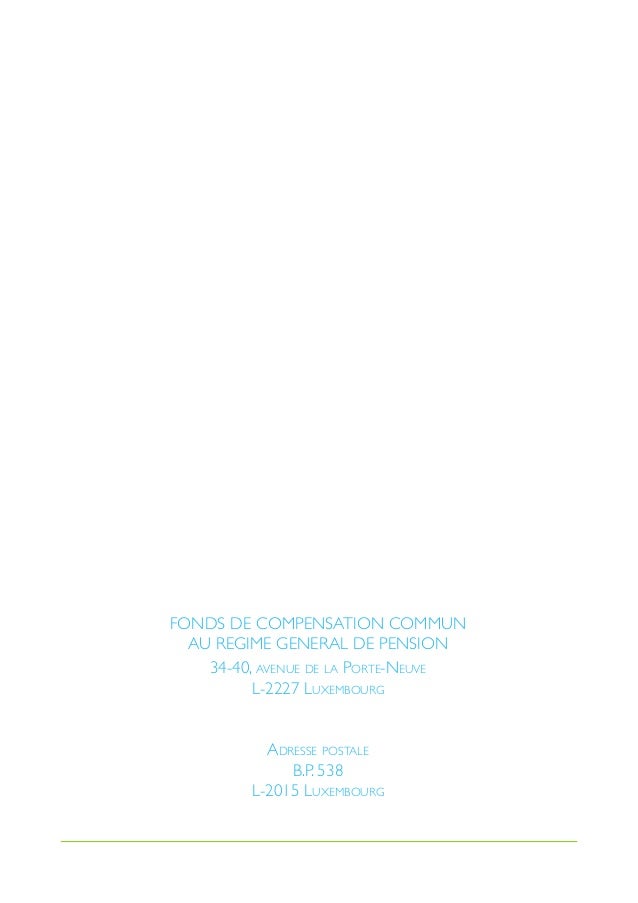FONDS DE COMPENSATION COMMUN
AU REGIME GENERAL DE PENSION
34-40, avenue de la Porte-Neuve
L-2227 Luxembourg
Adresse postal...