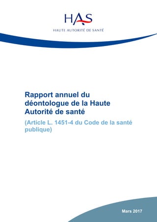 Rapport annuel du
déontologue de la Haute
Autorité de santé
(Article L. 1451-4 du Code de la santé
publique)
Mars 2017
 