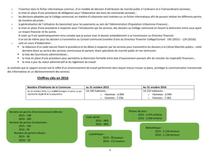3
o l’insertion dans le fichier informatique commun, d’un modèle de décision d’attribution de marché public à l’ordinaire et à l’extraordinaire (annexe) ;
o la mise en place d’une procédure de délégation pour l’élaboration des bons de commande (annexe) ;
o les décisions adoptées par le Collège communal, en matière d’urbanisme sont insérées sur un fichier informatique afin de pouvoir réaliser les différents permis
de manière sécurisée ;
o la généralisation de l’utilisation du bancontact pour les paiements au sein de l’Administration (Population-Urbanisme-Finances) ;
o la mise en place d’une procédure à respecter pour l’introduction par les services, des dossiers au Collège communal en faisant la distinction entre ceux ayant
un impact financier et les autres.
A noter qu’il est systématiquement tenu compte que je puisse viser le dossier préalablement à sa transmission au Directeur financier.
Il en est de même pour les dossiers à transmettre au Conseil communal (nombre d’avis du Directeur financier Collège/Conseil : 145 (2015) – 124 (2016))
o sont en cours d’élaboration :
 la rédaction d’un vade mecum fixant la procédure et les délais à respecter par les services pour transmettre les dossiers à la Cellule Marchés publics ; cette
dernière étant au service des services communaux et partant, étant spécialiste du marché public et non technicien.
 la liste des fournitures administratives ;
 la mise en place d’une procédure pour permettre la distinction formelle entre état d’avancement-avenant afin de concilier les impératifs financiers ;
 la mise à jour du statut administratif et du règlement de travail.
Je souhaite que le rapport annuel soit le reflet d’un environnement de travail performant dans lequel chacun trouve sa place, privilégie la communication transversale
des informations et un décloisonnement des services.
Chiffres clés en 2016
Nombre d’habitants de la Commune au 31 octobre 2015 Au 31 octobre 2016
Au 31 octobre 2016, il y a 1.653 étrangers à Lasne, ce qui
représente 11,61 % de la population.
14.140 habitants :
o Hommes : 6.904
o Femmes : 7.236
14.232 habitants :
o Hommes : 6.949
o Femmes : 7.283
Nombre de permis d’environnement délivrés :
- 2015 : 148
- 2016 : 189
Nombre de permis d’urbanisme :
- 2015 : 106
- 2016 : 93
Nombre de permis refusés :
- 2015 : 28
- 2016 : 32
Coût-vérité :
- 2015 : 98%
- 2016 : 98%
Plaines de jeux :
- 2015 : 2.474 enfants
- 2016 : 2.050 enfants
Bibliothèque :
- 2015 : 2.134 lecteurs
- 2016 : 2.156 lecteursLudothèque :
- 2015 : 90 joueurs
- 2016 : 112 joueurs
 