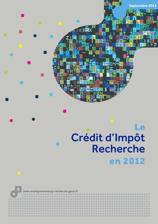 Le 
Crédit d’Impôt 
Recherche 
en 2012 
www.enseignementsup-recherche.gouv.fr 
Septembre 2014 
 