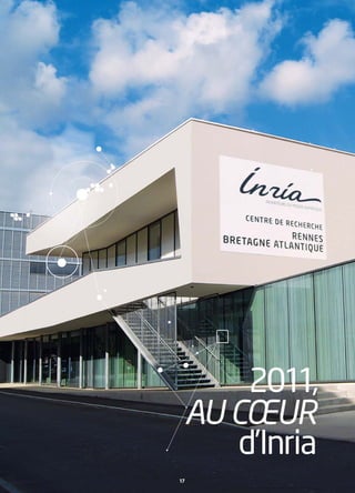 2011,
 AU CŒUR
     d’Inria
17
 