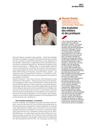 2011,
                                                                                     au cœur d’Inria




                                                                     Muriel Amiel,
                                                                     responsable du service
                                                                     administratif et ﬁnancier,
                                                                     centre Grenoble – Rhône-Alpes

                                                                     Une évolution
                                                                     des métiers
                                                                     et des pratiques

                                                                     « Sur le site de Grenoble, nous
                                                                     avons initié une politique
                                                                     spéciﬁque “achats” sur la base
                                                                     de notre propre cartographie
                                                                     d’achats, avec des axes prioritaires
                                                                     comme le nettoyage (marché
                                                                     incluant un plan de progrès).
                                                                     La modernisation nationale
                                                                     des procédures nous a permis
                                                                     d’identiﬁer tout ce qui pouvait
frais de mission, la gestion des contrats… Parmi les résultats       être mutualisé à l’échelle de
                                                                     l’institut. La chargée des achats
de cette concertation, la gestion ﬁnancière locale sera centrée      de Grenoble a participé au groupe
sur les contrats de recherche plutôt que sur les dépenses et         de travail national qui a réuni
les recettes. Côté achats, l’organisation sera rationalisée pour     acheteurs, juristes des marchés
prendre en compte les aspects non seulement juridiques mais          publics, services généraux
aussi économiques : « Désormais, un responsable national             et informatiques. À l’échelle
                                                                     du centre, elle a sollicité tous
anime cette fonction à l’échelle de l’institut. Des acheteurs        les agents des services généraux
sont responsables de chacun des 10 segments d’achats iden-           et toutes les assistantes d’équipes
tiﬁés (informatique, formation, documentation, papier…) et           de recherche et de services.
négocient pour l’ensemble de l’institut », précise Luc d’Ar-         Elle a ensuite formé les prescripteurs
chimbaud. Parallèlement, les outils de gestion ﬁnancière et          à la nouvelle culture de l’achat
comptable ont évolué.                                                et anime ce réseau local
                                                                     en organisant des présentations
Second chantier : celui des moyens informatiques et des              à chaque nouveau marché.
systèmes d’information. « Nous poursuivons la réorganisa-            De manière générale, cette
tion engagée en 2010, résume Éric Gautrin. Certains services         modernisation des pratiques
seront à terme gérés au niveau national, comme les réseaux,          nous a permis de déﬁnir
le stockage des données ou les outils collaboratifs, les services    de nouvelles règles internes
informatiques des centres étant essentiellement dédiés à du          respectant la réglementation
                                                                     et notre organisation locale.
service de proximité et au soutien à la recherche. D’autres          Outre l’évolution des métiers,
services seront développés ou rationalisés, comme les sys-           des procédures ont été simpliﬁées
tèmes d’information de gestion, d’information scientiﬁque,           avec des économies de gestion
l’appui aux services d’expérimentation et de développement           à la clé, à l’instar des frais de
ou les services aux utilisateurs. »                                  mission, désormais forfaitaires.
                                                                     Un gain de temps pour l’agent,
                                                                     l’assistante d’équipe de recherche
    Une transition technique… et humaine                             et de service, le service ﬁnancier
Un plan mobilité, accompagné d’un plan formation d’enver-            mais aussi le service comptable. »
gure, a permis de pourvoir une trentaine de postes dans un
climat social serein, la plupart en travail à distance. Une charte
a été spécialement établie pour permettre à ces nouvelles
équipes réparties de collaborer au mieux. La transition tech-
nique des services aux utilisateurs devrait aboutir en 2013.
Parallèlement, une démarche qualité a été initiée pour pro-
fessionnaliser la gestion des incidents informatiques, des
demandes utilisateurs, des projets, notamment en s’appuyant
sur des standards comme ITIL. Un catalogue de services


                                                  51
 