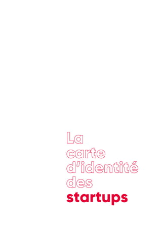 La
carte
d’identité
des
startups
 