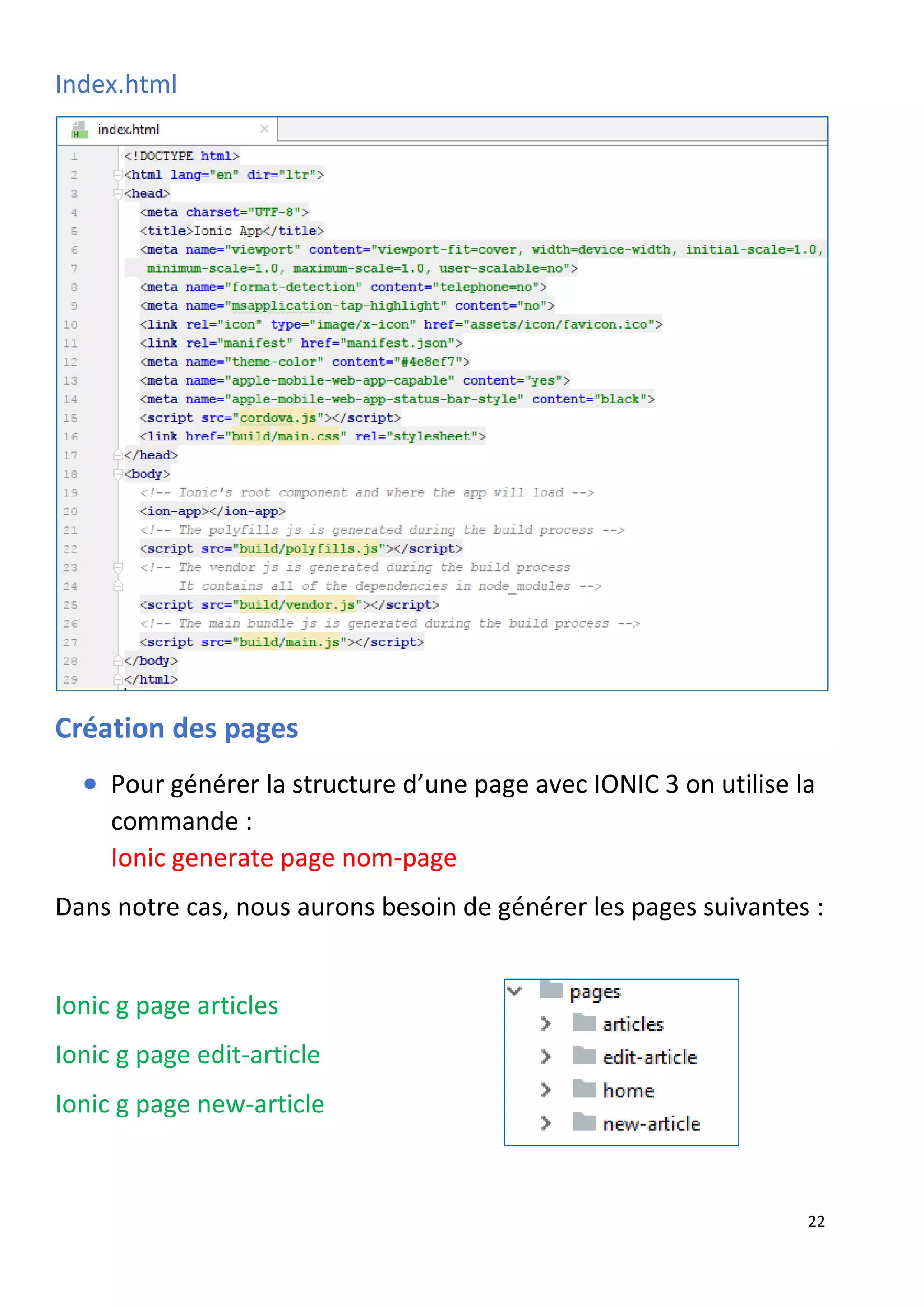 22
Index.html
Création des pages
• Pour générer la structure d’une page avec IONIC 3 on utilise la
commande :
Ionic generate page nom-page
Dans notre cas, nous aurons besoin de générer les pages suivantes :
Ionic g page articles
Ionic g page edit-article
Ionic g page new-article
 