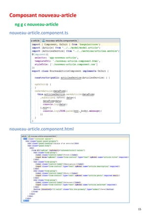 15
Composant nouveau-article
ng g c nouveau-article
nouveau-article.component.ts
nouveau-article.component.html
 