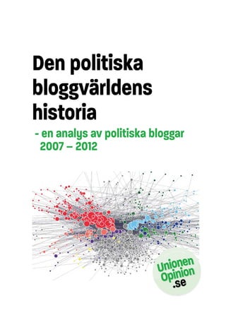 Den politiska
bloggvärldens
historia
- en analys av politiska bloggar
 2007 – 2012
 