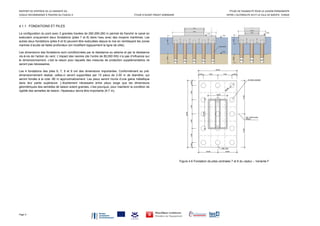 RAPPORT DE SYNTHÈSE DE LA VARIANTE DU  ÉTUDE DE FAISABILITÉ POUR LA LIAISON PERMANENTE 
VIADUC RECOMMANDÉ À TRAVERS DU FUSEAU 4  ÉTUDE D’AVANT PROJET SOMMAIRE  ENTRE L’AUTOROUTE A4 ET LA VILLE DE BIZERTE, TUNISIE 
Page 4 
4.1.1 FONDATIONS ET PILES
La configuration du pont avec 3 grandes travées de 260-290-260 m permet de franchir le canal en
exécutant uniquement deux fondations (piles 7 et 8) dans l’eau avec des moyens maritimes. Les
autres deux fondations (piles 6 et 9) peuvent être exécutées depuis la rive en remblayant les zones
marines d’accès de faible profondeur (en modifiant logiquement la ligne de côte).
Les dimensions des fondations sont conditionnées par la résistance au séisme et par la résistance
vis-à-vis de l’action du vent. L’impact des navires (de l’ordre de 80,000 KN) n’a pas d’influence sur
le dimensionnement, c’est la raison pour laquelle des mesures de protection supplémentaires ne
seront pas nécessaires.
Les 4 fondations des piles 6, 7, 8 et 9 ont des dimensions importantes. Conformément au pré-
dimensionnement réalisé, celles-ci seront supportées par 15 pieux de 2.50 m de diamètre, qui
seront fondés à la cote -80 m approximativement. Les pieux seront munis d’une gaine métallique
dans leur partie supérieure. L’écartement nécessaire entre pieux exige que les dimensions
géométriques des semelles de liaison soient grandes, c’est pourquoi, pour maintenir la condition de
rigidité des semelles de liaison, l’épaisseur devra être importante (6-7 m).
Figure 4.6 Fondation de piles centrales 7 et 8 du viaduc – Variante F
 