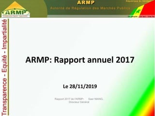 1
ARMP: Rapport annuel 2017
Le 28/11/2019
Rapport 2017 de l'ARMP- Saer NIANG,
Directeur Général
 