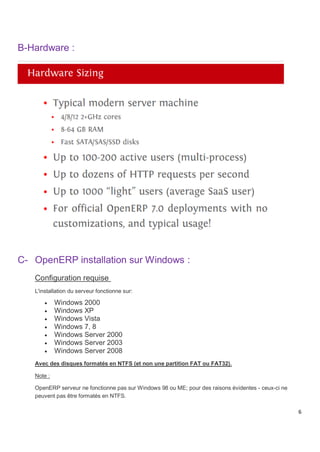 6
B-Hardware :
C- OpenERP installation sur Windows :
Configuration requise
L'installation du serveur fonctionne sur:
 Win...