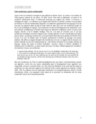 SVERRE FEHN
Entre architecture, poésie et philosophie

Sverre Fehn est l’architecte norvégien le plus influent du XXème siècle. Sa carrière s’est étendue de
1949 jusqu’au moment de son décès, en 2009. Sverre Fehn était un philosophe, un poète et un
architecte extrêmement doué. Il s’intéressait beaucoup aux origines des choses, à l’essence, à
l’ontologie des objets ; ses réflexions sur le rapport entre l’homme, le territoire, la nature et la perception
de l’horizon en sont une manifestation éloquente. Ses bâtiments appartiennent à leur paysage et au site
d’accueil, son approche allant au-delà de toute notion de style, pour créer une architecture propre au
lieu et à la technologie de l’époque. Son architecture est ainsi un développement du modernisme, avec
une profonde sensibilité pour le territoire dans lequel ses bâtiments s’implantent, même s’il avoue avoir
toujours cherché à fuir la tradition nordique. Pour lui, c’est dans la rencontre avec le sol que
l’architecture développe un premier rapport au lieu. Chaque plancher est une nouvelle ligne qu’il ajoute
dans la nature, un paysage construit avec un nouvel horizon déterminé par la position de l’homme entre
la terre et le ciel ; la relation entre cet horizon architectural et l’horizon du paysage n’est jamais
arbitraire, elle définie un rapport stimulant entre l’architecture et le site. Le rapport entre la structure et la
lumière naturelle est aussi très important pour lui : cette dernière fait partie de son analyse attentive du
paysage, chaque lieu ayant sa lumière particulière ; structure, espace et lumière cohabitent en
symbiose dans ses bâtiments. Le grand respect qu’il voue à la nature, attitude typiquement scandinave,
est manifeste à travers son architecture :
    « I operate fairly rationally. The site means much to me, the [building]’s relationship to the landscape.
    […] One mustn’t be sentimental on this point ; one musn’t begin to make a mess of the landscape. The
    more precise you can be, the more ruthlessly you can work out this meeting, the more powerful the
    accentuation of nature becomes, and the more intensely your architectural narrative comes into view.»
    (Helleland, 2008: 39)

Bien que l’architecture de Fehn ne répond probablement pas aux critères environnementaux actuels,
son approche s’avère être une source substantielle pour le développement d’une approche éco-
responsable, tel que le reconnaît Fjeld :« In a time when the limitations of the earth and the impact of
architecture are more and more apparent, the elements of this creative approach are inspiring. » (Fjeld,
2009 : 235). Il a influencé tout une génération d’architectes en enseignant plusieurs années à l’école
d’architecture d’Oslo, c’est pourquoi il était naturel de le présenter en introduction afin de mieux
comprendre l’œuvre de la nouvelle génération.




                                                                                                                28
 