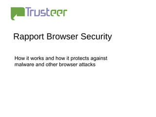 Rapport Browser Security

How it works and how it protects against
malware and other browser attacks
 