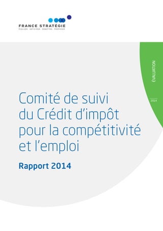 ÉVALUATION 
2014 Comité de suivi 
du Crédit d’impôt 
pour la compétitivité 
et l’emploi 
Rapport 2014 
 