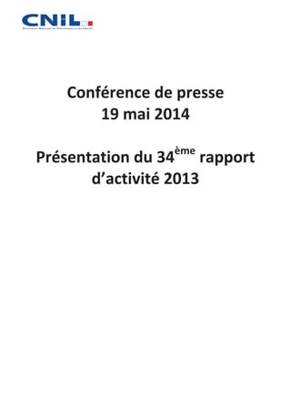 Conférence de presse
19 mai 2014
Présentation du 34ème
rapport
d’activité 2013
 
