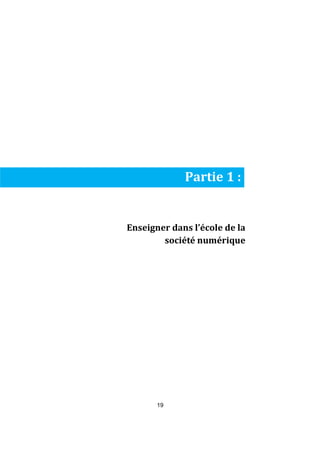 Partie 1 : 
Enseigner dans l’école de la 
19 
société numérique 
 