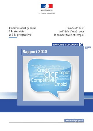 OCTOBRE 
2013 
RAPPORTS & DOCUMENTS 
www.strategie.gouv.fr 
Rapport 2013 
Comité de suivi 
du Crédit d’impôt pour 
la compétitivité et l’emploi 
 