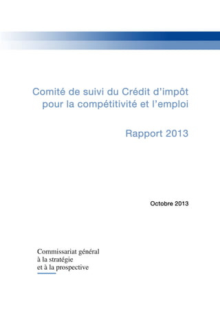 Comité de suivi du Crédit d’impôt 
pour la compétitivité et l’emploi 
Rapport 2013 
Octobre 2013 
 