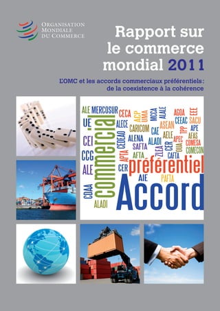Rapport sur
              le commerce
              mondial 2011
L’OMC et les accords commerciaux préférentiels :
                de la coexistence à la cohérence
 