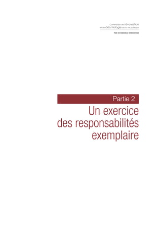 Commission de   rénovation
         et de déontologie de la vie publique

                     POUR UN RENOUVEAU DÉMOCRATIQUE




                    Partie 2

       Un exercice
des responsabilités
        exemplaire
 
