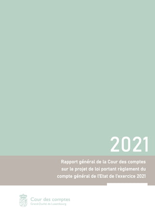 2021
Rapport général de la Cour des comptes
sur le projet de loi portant règlement du
compte général de l’Etat de l’exercice 2021
 